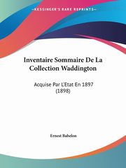 Inventaire Sommaire De La Collection Waddington, Babelon Ernest