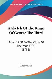 A Sketch Of The Reign Of George The Third, Anonymous