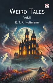 Weird Tales Vol. II, Hoffmann E. T. A.