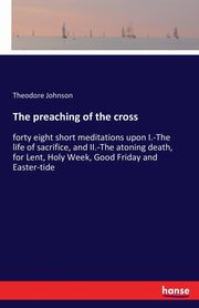 The preaching of the cross, Johnson Theodore