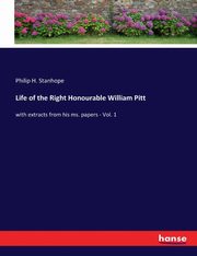 Life of the Right Honourable William Pitt, Stanhope Philip H.