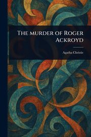 The Murder of Roger Ackroyd, Christie Agatha
