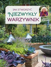 Jak stworzy niezwyky warzywnik, Moniak Danuta