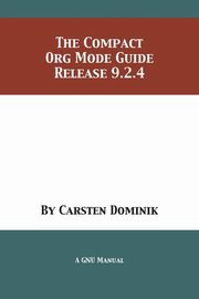 The Compact Org Mode Guide, Dominik Carsten