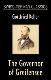 The Governor of Greifensee (Swiss-German Classics), Keller Gottfried