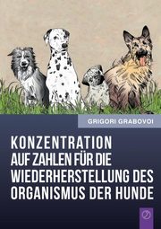 Konzentration Auf Zahlen Fur Die Wiederherstellung Des Organismus Der Hunde (German Edition), Grabovoi Grigori