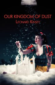 Our Kingdom of Dust, Kinsey Leonard