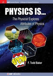 Physics is..., Baker F Todd