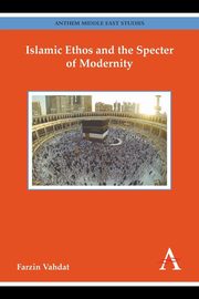 Islamic Ethos and the Specter of Modernity, Vahdat Farzin