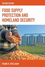 Food Supply Protection and Homeland Security, Second Edition, Spellman Frank R.