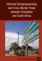 Informal Entrepreneurship and Cross-Border Trade between Zimbabwe and South Africa, Chikanda Abel