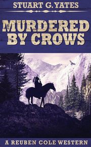 Murdered By Crows, Yates Stuart G.
