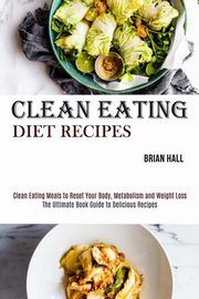 Clean Eating Diet Recipes, Hall Brian