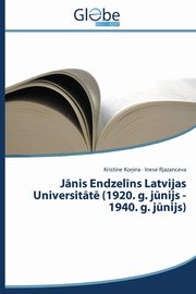 ksiazka tytu: J?nis Endzel?ns Latvijas Universit?t? (1920. g. j?nijs - 1940. g. j?nijs) autor: Ko?ina Krist?ne