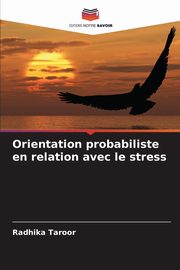 ksiazka tytu: Orientation probabiliste en relation avec le stress autor: Taroor Radhika