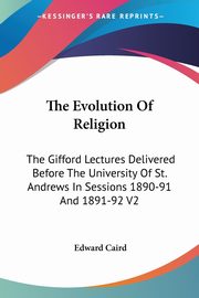 The Evolution Of Religion, Caird Edward