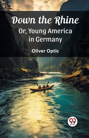 Down the Rhine Or, Young America in Germany, Optic Oliver