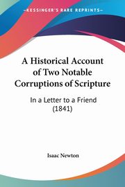 A Historical Account of Two Notable Corruptions of Scripture, Newton Isaac