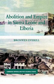 Abolition and Empire in Sierra Leone and Liberia, Everill B.