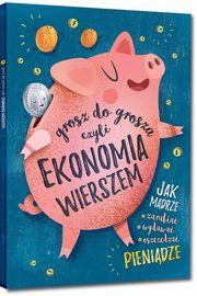 ksiazka tytu: Grosz do grosza, czyli ekonomia wierszem autor: Strzeboski Grzegorz, Wojtkowiak-Skra Patrycja