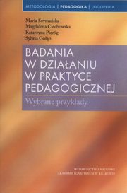 ksiazka tytu: Badania w dziaaniu w praktyce pedagogicznej autor: Szymaska Maria, Ciechowska Magdalena, Pierg Katarzyna, Gob Sylwia