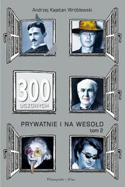 ksiazka tytu: 300 uczonych prywatnie i na wesoo Tom 2 autor: Wrblewski Andrzej Kajetan