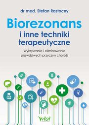 ksiazka tytu: Biorezonans i inne techniki terapeutyczne autor: Rastocny Stefan
