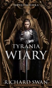 Tyrania wiary. Cykl Imperium Wilka. Tom 2, Richard Swan