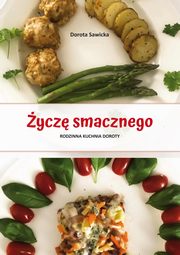 ycz smacznego. Rodzinna kuchnia Doroty, Sawicka Dorota