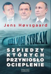 ksiazka tytu: Szpiedzy ktrych przynioso ocieplenie Afera Nord Stream autor: Hovsgaard Jens