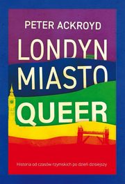 ksiazka tytu: Londyn Miasto queer autor: Ackroyd Peter