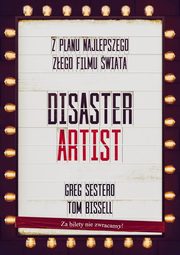 ksiazka tytu: The Disaster Artist. Moje ycie Na Planie The Room, Najlepszego Zego Filmu Na wiecie autor: Sestero Greg, Bissell Tom