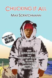 Chucking It All, Scratchmann Max