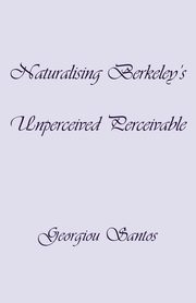 Naturalising Berkeley's Unperceived Perceivable, Santos Georgiou