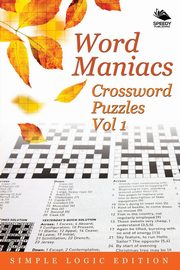 Word Maniacs Crossword Puzzles Vol 1, Speedy Publishing LLC