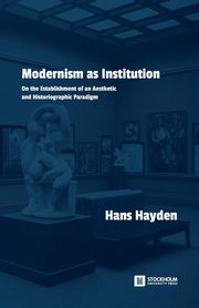 Modernism as Institution, Hayden Hans