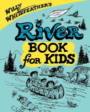 Willy Whitefeather's River Book for Kids, Whitefeather Willy