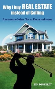 Why I Buy Real Estate Instead of Golfing, Deweerdt Len