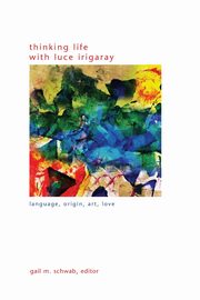 Thinking Life with Luce Irigaray, 