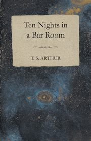 Ten Nights in a Bar Room, Arthur T. S.