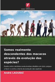 Somos realmente descendentes dos macacos atravs da evolu?o das espcies?, Laouba? Andr