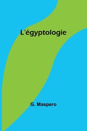 L'gyptologie, Maspero G.