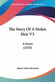 The Story Of A Stolen Heir V3, Bertram James Glass