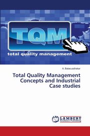 Total Quality Management Concepts and Industrial Case studies, Balasuadhakar A.