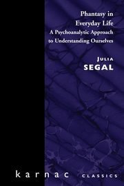 ksiazka tytu: Phantasy in Everyday Life autor: Segal Julia