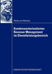 Kundenwertorientiertes Revenue Management im Dienstleistungsbereich, von Martens Tobias