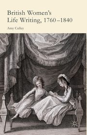 British Women's Life Writing, 1760-1840, Culley A.