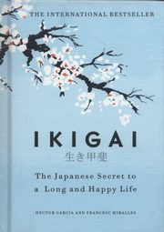 Ikigai The Japanese secret to a long and happy life, Garcia Hector, Miralles Francesc