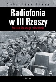 ksiazka tytu: Radiofonia w III Rzeszy autor: Fikuas Sebastian