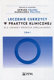 Leczenie cukrzycy w praktyce klinicznej dla lekarzy rnych specjalnoci Tom 1, 